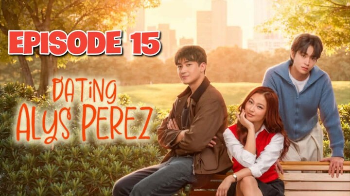Dating Alys Perez - Episode 15 EngSub