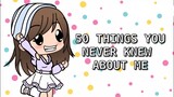 50 THINGS YOU NEVER KNEW ABOUT ME~!!