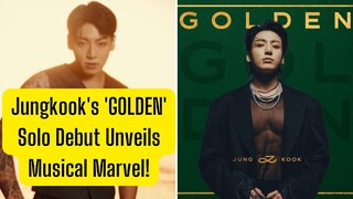 Jungkook's 'GOLDEN' Solo Debut Unveils Musical Marvel!