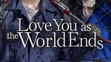 LOVE YOU AS THE WORLD ENDS EP 5