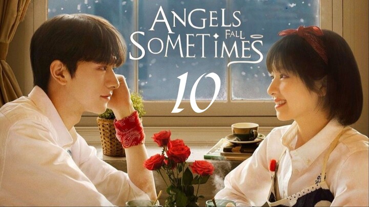 🇨🇳EP 10 | Angels Fall Sometimes (2024) [Eng Sub]