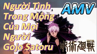 [Chú Thuật Hồi Chiến] AMV | Người Tình Trong Mộng Của Mọi Người - Gojo Satoru