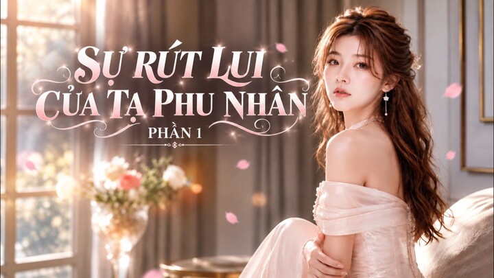 TRỌN BỘ - SỰ RÚT LUI CỦA TẠ PHU NHÂN PHẦN 1