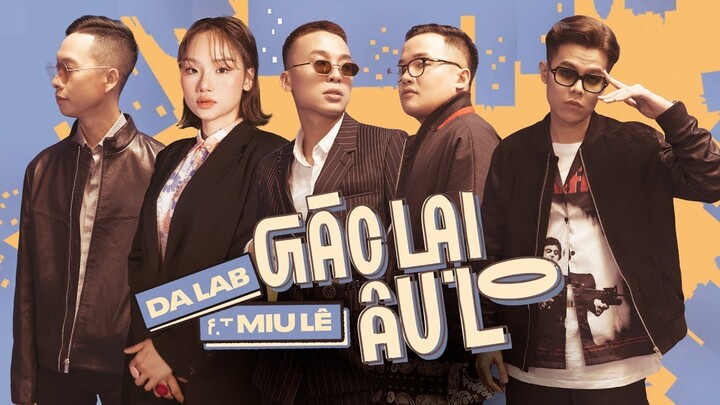 Gác lại âu lo - Da LAB ft. Miu Lê (Official MV)