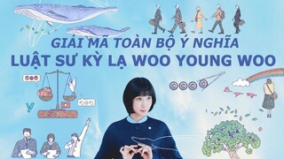 NỮ LUẬT SƯ KỲ LẠ WOO YOUNG WOO: Giải mã toàn bộ Ý nghĩa