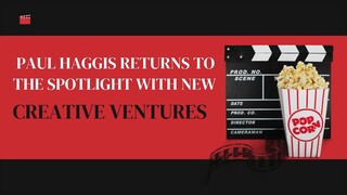 Paul Haggis Returns to the Spotlight with New Creative Ventures