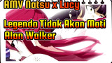 AMV Natsu x Lucy
Legenda Tidak Akan Mati
Alan Walker