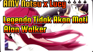 AMV Natsu x Lucy
Legenda Tidak Akan Mati
Alan Walker