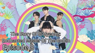 The Story Of Bi Hyeong: Enchanted Master Of The Goblin (2025) | Episode 8 | EngSub
