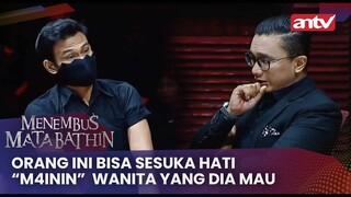 Orang Ini Bisa Sesuka Hati “M4inin”  Wanita Yang Dia Mau | Menembus Mata Batin ANTV Eps 91 (3/4)