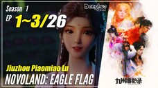 【Jiuzhou Piaomiao Lu】 S1 EP 1~3 - Novoland: Eagle Flag | Sub Indo 1080P