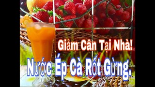 [Ẩm Thực Hà Nội] CÁCH LÀM NƯỚC ÉP CÀ RỐT GỪNG GIẢM CÂN TẠI NHÀ ĐƠN GIẢN