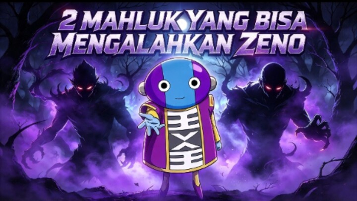 2 MAHLUK YANG MUNGKIN BISA MELENYAPKAN ZENO
