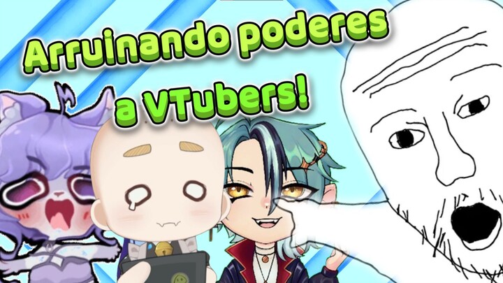 Arruinando poderes a VTubers!
