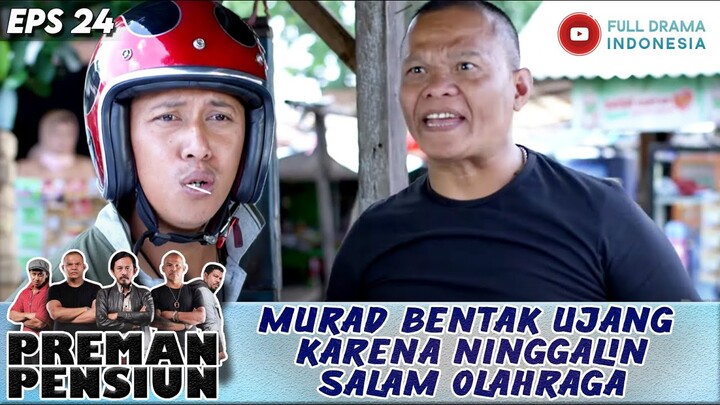 MURAD BENTAK UJANG KARENA NINGGALIN SALAM OLAHRAGA - PREMAN PENSIUN