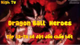 Dragon Ball  Heroes_Tập 13-Ta sẽ đặt dấu chấm hết
