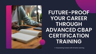 Future-Proof Your Career Through Advanced CBAP Certification Training