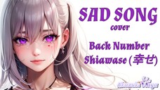 SAD SONG Back Number  Shiawase (幸せ)(Kebahagiaan) - COVER by Akazuki Maya