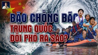 ĐỐI MẶT VỚI 2 CƠN BÃO SIÊU KHỦNG, TRUNG QUỐC SẼ PHẢI ỨNG PHÓ NHƯ THẾ NÀO ?