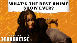 Trippie Redd Crowns the Best Anime Show Ever | Complex Brackets