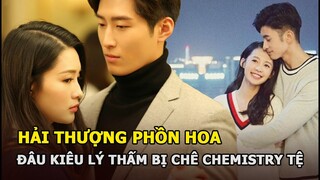 Hải thượng phồn hoa: Đậu Kiêu bị chê ôm hôn Lý Thấm chemistry tệ hại, fan triệu hồi Trương Vân Long