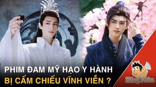 Rộ tin Hạo Y Hành bị cấm chiếu vĩnh viễn - Phải chuyển từ đam mỹ sang ngôn tình?|Hóng Phim