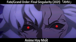 Fate/Grand Order: Final Singularity (2021)「AMV」Hay Nhất