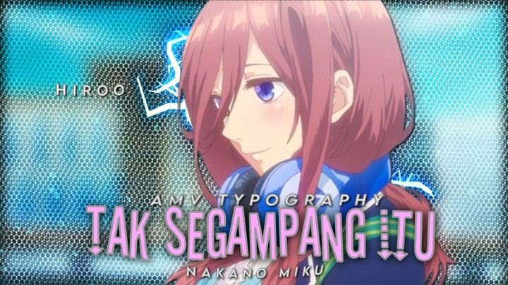 Tak Segampang Itu - Nakano Miku🥰『 AMV Typography 』Go-Tōbun no Hanayome