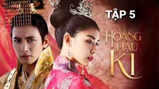 Hoàng Hậu Ki - Tập 5 | Lồng Tiếng Việt