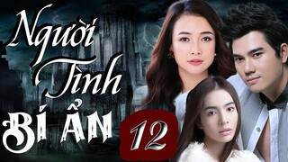 NGƯỜI TÌNH BÍ ẨN - TẬP 12 | Phim Bộ Việt Nam | PHIM TÌNH CẢM TÂM LÝ XÃ HỘI HAY NHẤT 2023 | PHIM THVL