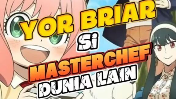 Yor Briar Si Masterchef Dari Dunia Lain
