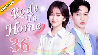 [Eng Sub] Road To Home EP36| Chinese drama| Nothing but your love| Seven Tan, Timmy Xu