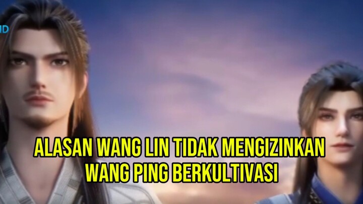 Alasan Wang Lin Tidak Mengizinkan Wang Ping Berkultivasi