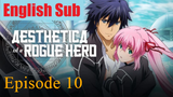 Aesthetica of a Rogue Hero Episode 10 English Sub