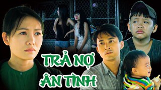 TRẢ NỢ ÂN TÌNH 🐣 PHIM VIỆT NAM MỚI 2023 🐣 PHIM TÌNH CẢM MẪU TỬ VIỆT NAM CẢM ĐỘNG HAY NHẤT 2023