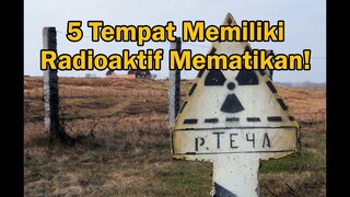 Sangat Berbahaya! 5 Tempat Memiliki Tingkat Radioaktif Mematikan