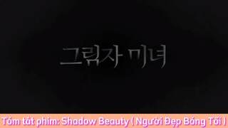 REVIEW PHIM : Shadow Beauty (Người Đẹp Bóng Tối) [ Phần 21 ] #reviewphimhaynhat
