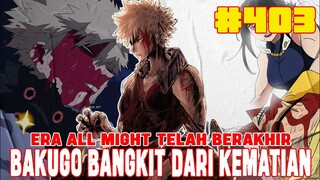 [MHA403]❗BAKUGO BANGKIT DARI KEMATIAN❗ERA ALL MIGHT BERAKHIR❗BAKUGO MEWARISI ONE FOR ALL❗