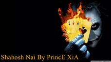 Shahosh Nai By PrincE XiA