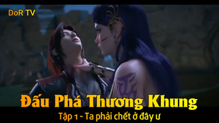 Đấu Phá Thương Khung Tập 1 - Ta phải chết ở đây ư