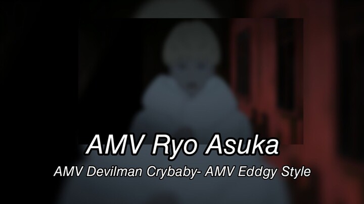 AMV Ryo ASUKA-AMV Devilman Crybaby -AMV Eddgy Style