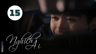 Tập 15| Nghịch Ái - Revenged Love (Điền Hữu Ninh, Tử Du, Lưu Hiên Thừa,...).