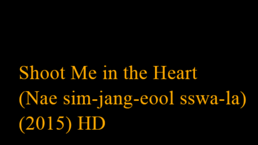 Shoot Me in the Heart (Nae sim-jang-eool sswa-la) (2015) HD