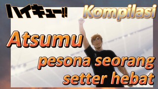 [Haikyuu!] Kompilasi | Atsumu, pesona seorang setter hebat