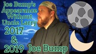 Joe Bump's Appearance Without Uncle Larry 2017 & 2019