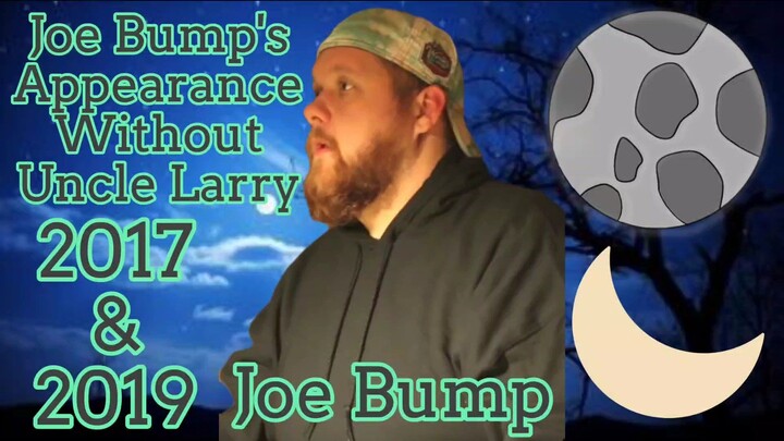 Joe Bump's Appearance Without Uncle Larry 2017 & 2019