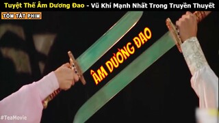 [Review Phim] Tuyệt Thế Âm Dương Đao - Vũ Khí Mạnh Nhất Trong Truyền Thuyết | Tea Movie Review Phim