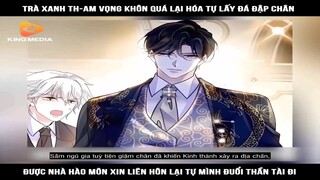 Trà xanh th-am vọng khôn quá lại hóa tự lấy đá đập chân | Review truyện tranh hay | Bí Đao Review
