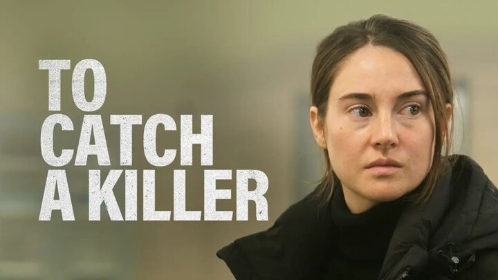 To Catch A Killer 2023 Full Movie with English Subtitle
