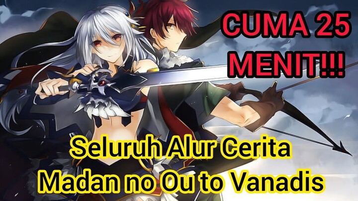 CUMA 25 MENIT!!! Seluruh Alur Cerita Anime Madan no Ou to Vanadis